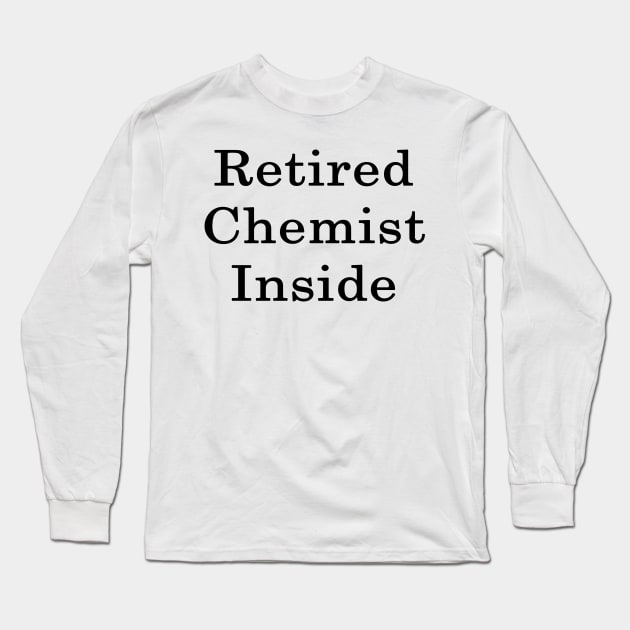 Retired Chemist Inside Long Sleeve T-Shirt by supernova23